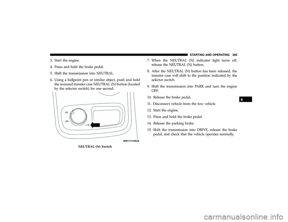 DODGE DURANGO 2019 User Guide 3. Start the engine.
4. Press and hold the brake pedal.
5. Shift the transmission into NEUTRAL.
6. Using a ballpoint pen or similar object, push and holdthe recessed transfer case NEUTRAL (N) button ( DODGE DURANGO 2019 User Guide 3. Start the engine.
4. Press and hold the brake pedal.
5. Shift the transmission into NEUTRAL.
6. Using a ballpoint pen or similar object, push and holdthe recessed transfer case NEUTRAL (N) button (