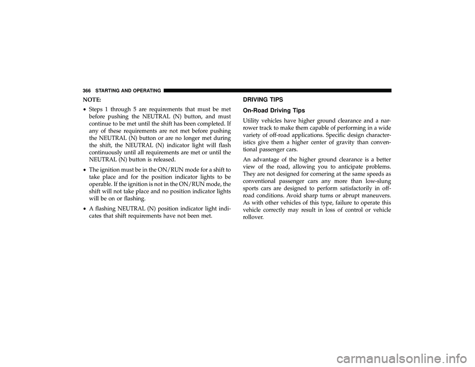 DODGE DURANGO 2019  Owners Manual NOTE:
•Steps 1 through 5 are requirements that must be met
before pushing the NEUTRAL (N) button, and must
continue to be met until the shift has been completed. If
any of these requirements are not