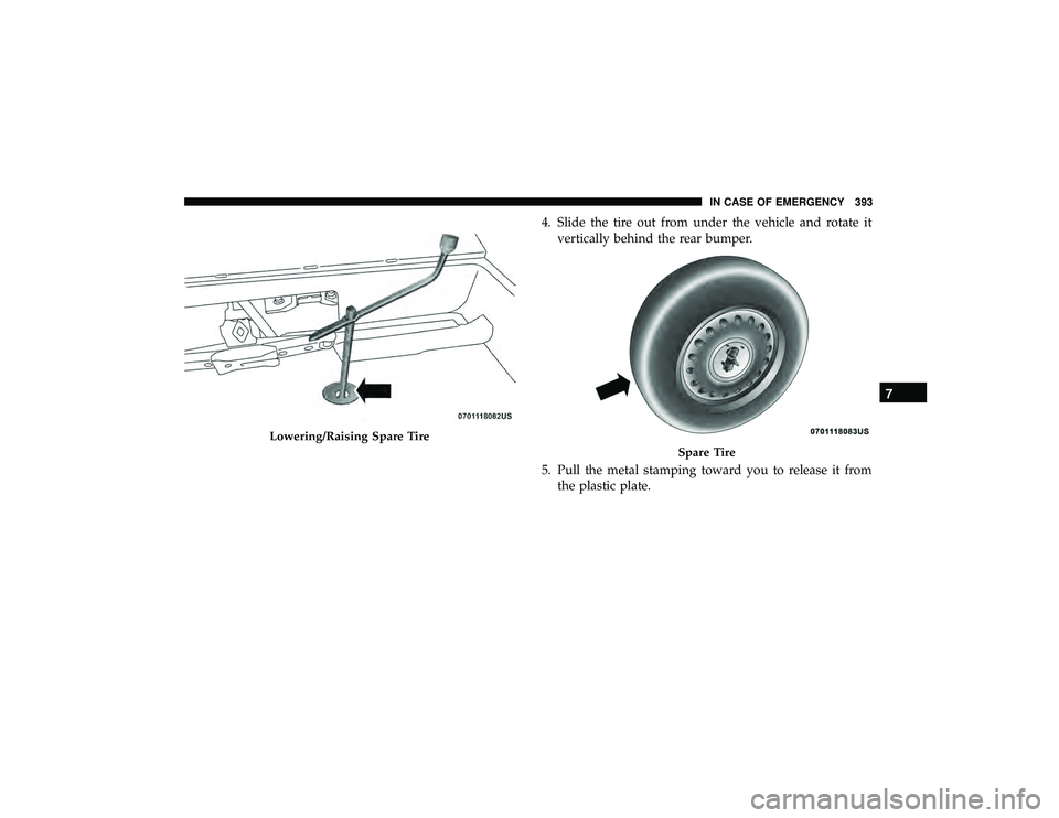 DODGE DURANGO 2019 Owners Manual 4. Slide the tire out from under the vehicle and rotate itvertically behind the rear bumper.
5. Pull the metal stamping toward you to release it from the plastic plate.
Lowering/Raising Spare Tire
Spa DODGE DURANGO 2019 Owners Manual 4. Slide the tire out from under the vehicle and rotate itvertically behind the rear bumper.
5. Pull the metal stamping toward you to release it from the plastic plate.
Lowering/Raising Spare Tire
Spa