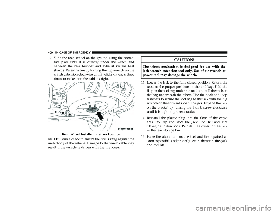 DODGE DURANGO 2019 Owners Manual 12. Slide the road wheel on the ground using the protec-tive plate until it is directly under the winch and
between the rear bumper and exhaust system heat
shields. Raise the tire by turning the lug w DODGE DURANGO 2019 Owners Manual 12. Slide the road wheel on the ground using the protec-tive plate until it is directly under the winch and
between the rear bumper and exhaust system heat
shields. Raise the tire by turning the lug w