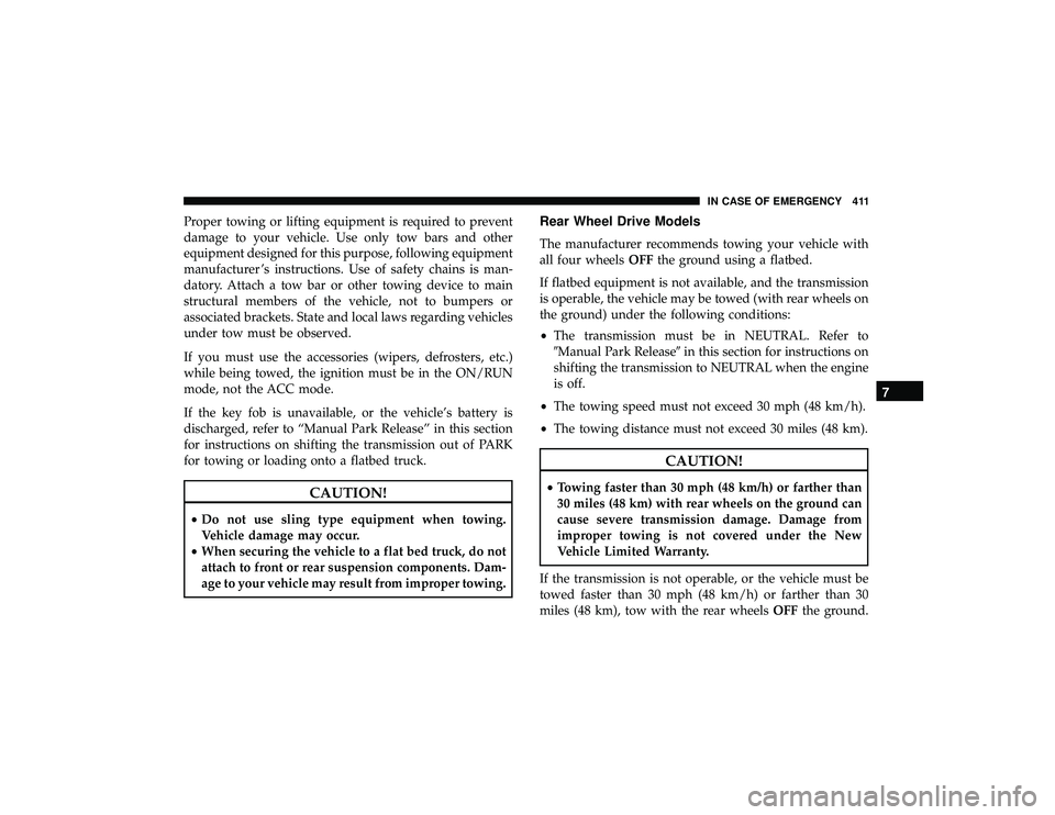 DODGE DURANGO 2019  Owners Manual Proper towing or lifting equipment is required to prevent
damage to your vehicle. Use only tow bars and other
equipment designed for this purpose, following equipment
manufacturer ’s instructions. U
