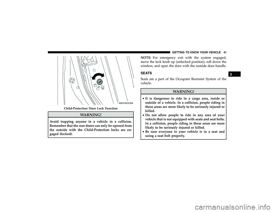 DODGE DURANGO 2019 Service Manual WARNING!
Avoid trapping anyone in a vehicle in a collision.
Remember that the rear doors can only be opened from
the outside with the Child-Protection locks are en-
gaged (locked).NOTE:
For emergency DODGE DURANGO 2019 Service Manual WARNING!
Avoid trapping anyone in a vehicle in a collision.
Remember that the rear doors can only be opened from
the outside with the Child-Protection locks are en-
gaged (locked).NOTE:
For emergency