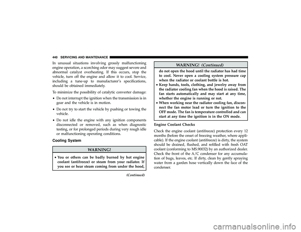 DODGE DURANGO 2019 Repair Manual In unusual situations involving grossly malfunctioning
engine operation, a scorching odor may suggest severe and
abnormal catalyst overheating. If this occurs, stop the
vehicle, turn off the engine an DODGE DURANGO 2019 Repair Manual In unusual situations involving grossly malfunctioning
engine operation, a scorching odor may suggest severe and
abnormal catalyst overheating. If this occurs, stop the
vehicle, turn off the engine an
