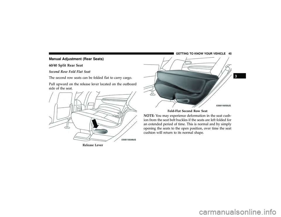 DODGE DURANGO 2019 Service Manual Manual Adjustment (Rear Seats)
60/40 Split Rear Seat
Second Row Fold Flat Seat
The second row seats can be folded flat to carry cargo.
Pull upward on the release lever located on the outboard
side of DODGE DURANGO 2019 Service Manual Manual Adjustment (Rear Seats)
60/40 Split Rear Seat
Second Row Fold Flat Seat
The second row seats can be folded flat to carry cargo.
Pull upward on the release lever located on the outboard
side of