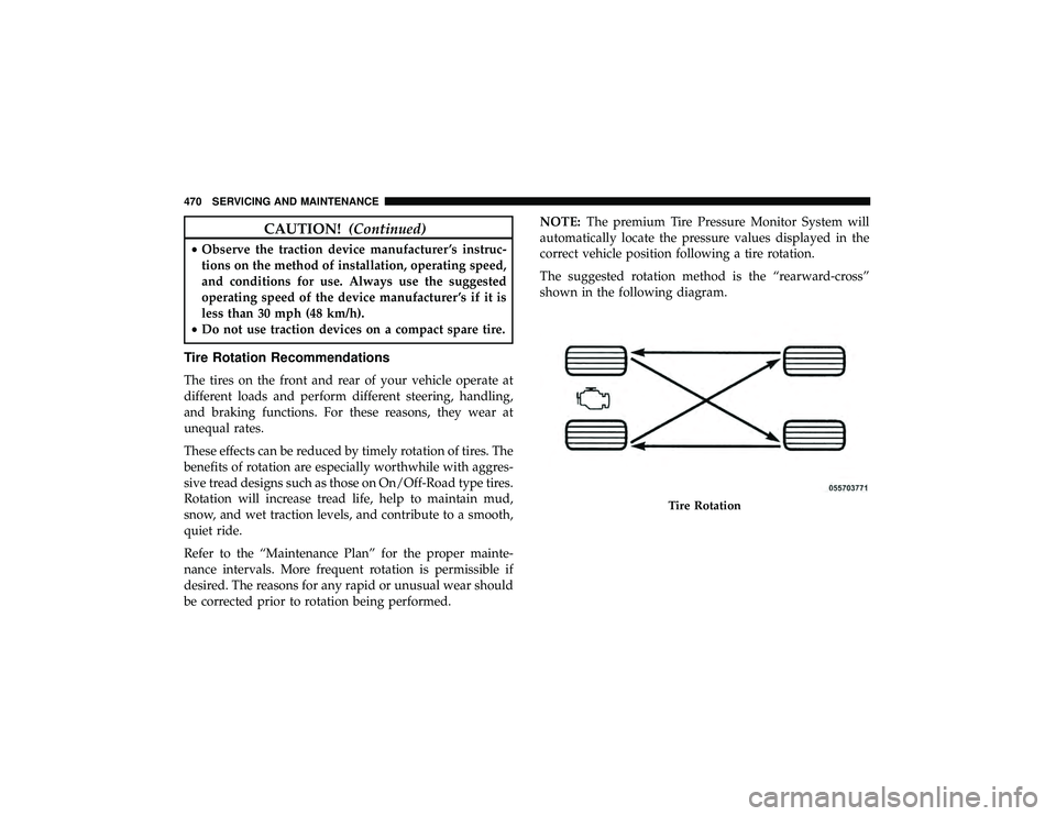 DODGE DURANGO 2019  Owners Manual CAUTION!(Continued)
•Observe the traction device manufacturer ’s instruc-
tions on the method of installation, operating speed,
and conditions for use. Always use the suggested
operating speed of 