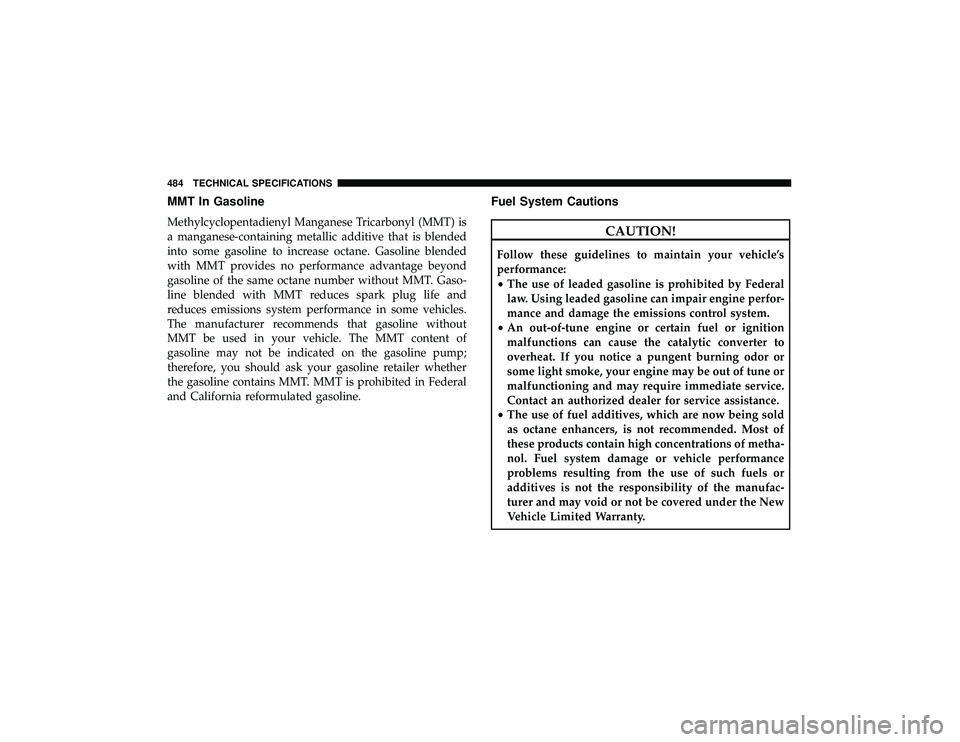 DODGE DURANGO 2019 User Guide MMT In Gasoline
Methylcyclopentadienyl Manganese Tricarbonyl (MMT) is
a manganese-containing metallic additive that is blended
into some gasoline to increase octane. Gasoline blended
with MMT provides DODGE DURANGO 2019 User Guide MMT In Gasoline
Methylcyclopentadienyl Manganese Tricarbonyl (MMT) is
a manganese-containing metallic additive that is blended
into some gasoline to increase octane. Gasoline blended
with MMT provides