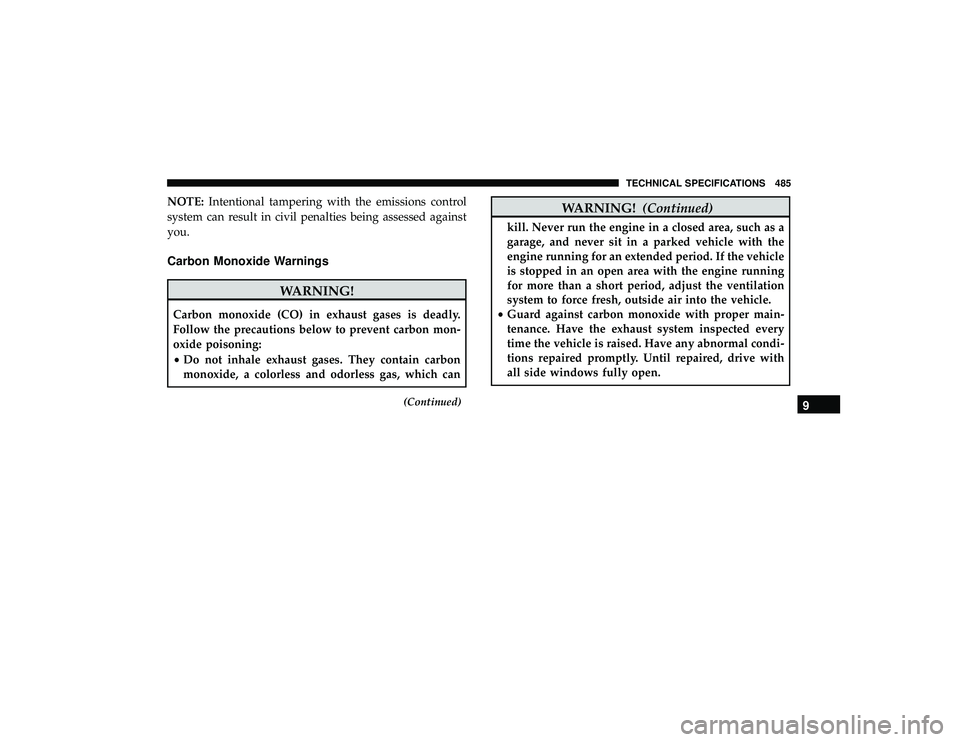 DODGE DURANGO 2019 User Guide NOTE:Intentional tampering with the emissions control
system can result in civil penalties being assessed against
you.
Carbon Monoxide Warnings
WARNING!
Carbon monoxide (CO) in exhaust gases is deadly DODGE DURANGO 2019 User Guide NOTE:Intentional tampering with the emissions control
system can result in civil penalties being assessed against
you.
Carbon Monoxide Warnings
WARNING!
Carbon monoxide (CO) in exhaust gases is deadly