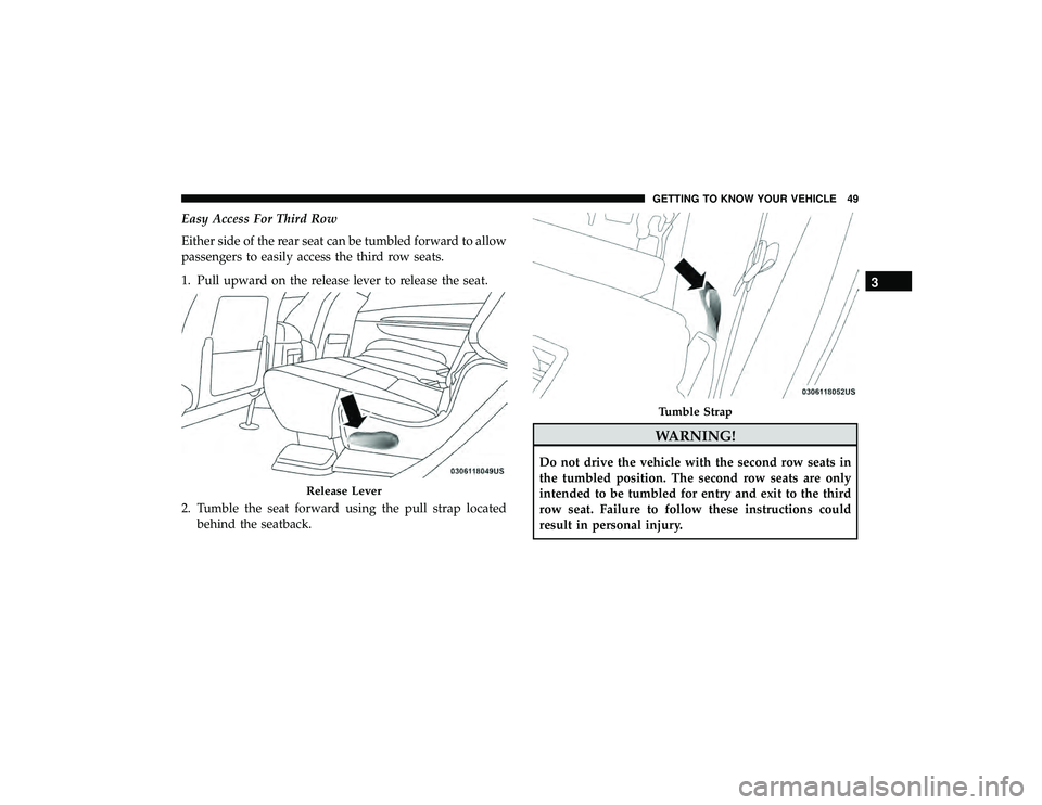 DODGE DURANGO 2019 Workshop Manual Easy Access For Third Row
Either side of the rear seat can be tumbled forward to allow
passengers to easily access the third row seats.
1. Pull upward on the release lever to release the seat.
2. Tumb DODGE DURANGO 2019 Workshop Manual Easy Access For Third Row
Either side of the rear seat can be tumbled forward to allow
passengers to easily access the third row seats.
1. Pull upward on the release lever to release the seat.
2. Tumb