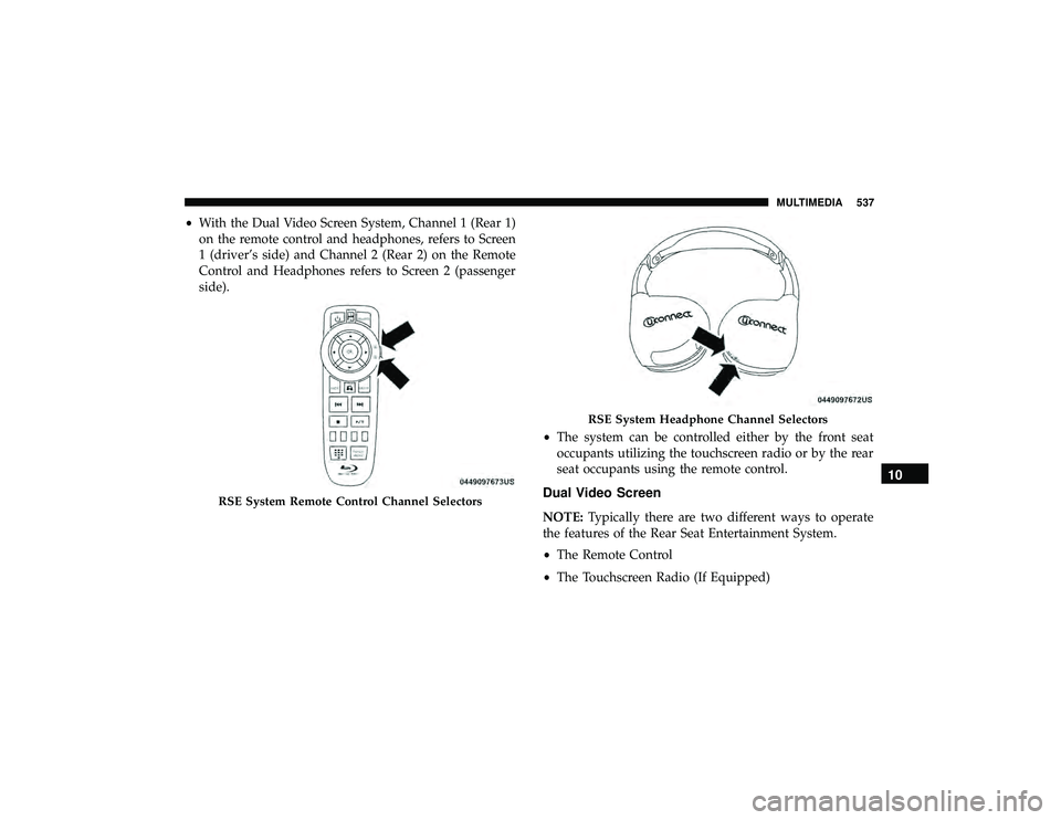 DODGE DURANGO 2019 Owners Manual •With the Dual Video Screen System, Channel 1 (Rear 1)
on the remote control and headphones, refers to Screen
1 (driver’s side) and Channel 2 (Rear 2) on the Remote
Control and Headphones refers t DODGE DURANGO 2019 Owners Manual •With the Dual Video Screen System, Channel 1 (Rear 1)
on the remote control and headphones, refers to Screen
1 (driver’s side) and Channel 2 (Rear 2) on the Remote
Control and Headphones refers t