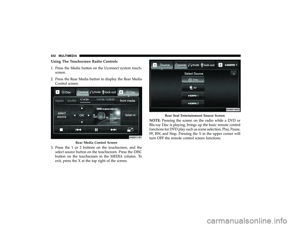 DODGE DURANGO 2019  Owners Manual Using The Touchscreen Radio Controls
1. Press the Media button on the Uconnect system touch-screen.
2. Press the Rear Media button to display the Rear Media Control screen.
3. Press the 1 or 2 buttons