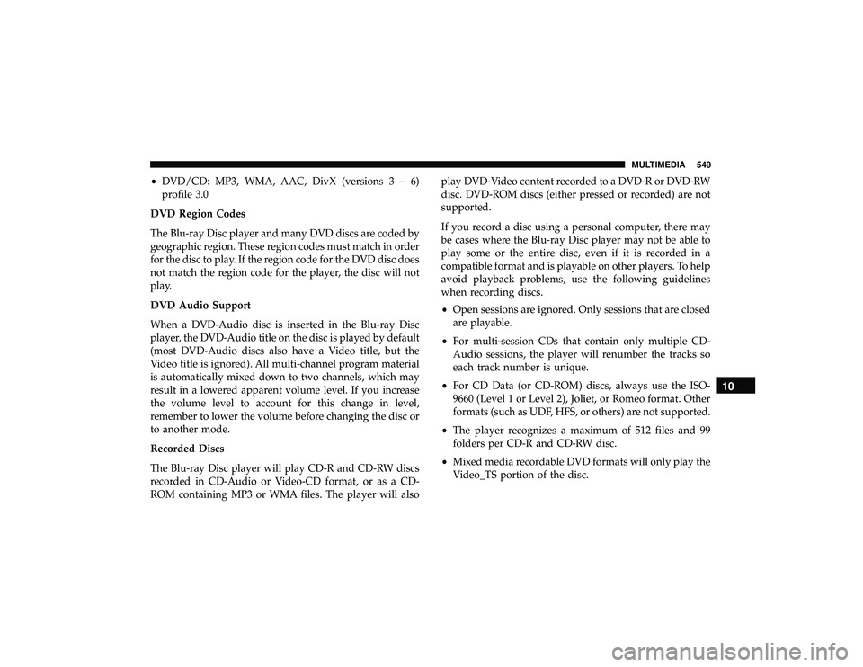 DODGE DURANGO 2019  Owners Manual •DVD/CD: MP3, WMA, AAC, DivX (versions3–6)
profile 3.0
DVD Region Codes
The Blu-ray Disc player and many DVD discs are coded by
geographic region. These region codes must match in order
for the di
