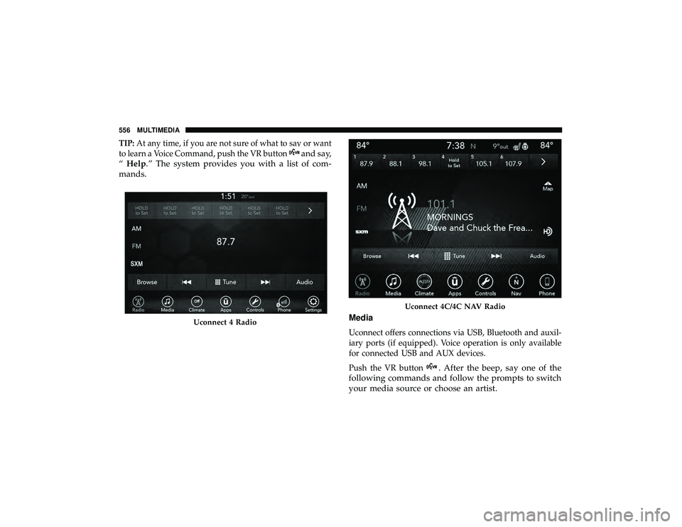 DODGE DURANGO 2019 Owners Manual TIP:At any time, if you are not sure of what to say or want
to learn a Voice Command, push the VR button
and say,
“ Help.” The system provides you with a list of com-
mands.
Media
Uconnect offers DODGE DURANGO 2019 Owners Manual TIP:At any time, if you are not sure of what to say or want
to learn a Voice Command, push the VR button
and say,
“ Help.” The system provides you with a list of com-
mands.
Media
Uconnect offers