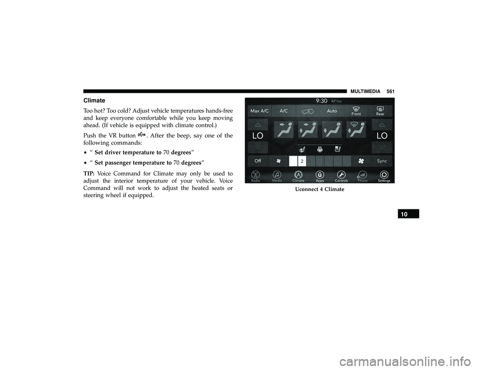 DODGE DURANGO 2019 Owners Manual Climate
Too hot? Too cold? Adjust vehicle temperatures hands-free
and keep everyone comfortable while you keep moving
ahead. (If vehicle is equipped with climate control.)
Push the VR button
. After t DODGE DURANGO 2019 Owners Manual Climate
Too hot? Too cold? Adjust vehicle temperatures hands-free
and keep everyone comfortable while you keep moving
ahead. (If vehicle is equipped with climate control.)
Push the VR button
. After t