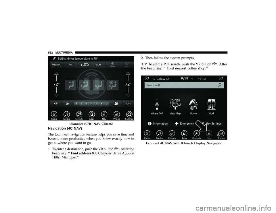 DODGE DURANGO 2019  Owners Manual Navigation (4C NAV)
The Uconnect navigation feature helps you save time and
become more productive when you know exactly how to
get to where you want to go.
1. To enter a destination, push the VR butt