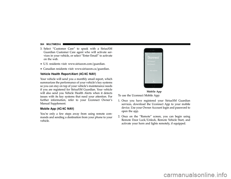 DODGE DURANGO 2019 Owners Guide 3. Select “Customer Care” to speak with a SiriusXMGuardian Customer Care agent who will activate ser-
vices in your vehicle, or select “Enter Email” to activate
on the web.
• U.S. residents DODGE DURANGO 2019 Owners Guide 3. Select “Customer Care” to speak with a SiriusXMGuardian Customer Care agent who will activate ser-
vices in your vehicle, or select “Enter Email” to activate
on the web.
• U.S. residents