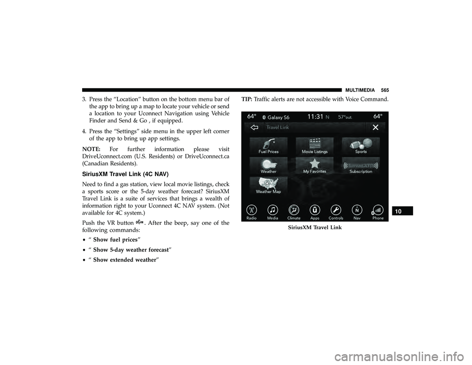 DODGE DURANGO 2019  Owners Manual 3. Press the “Location” button on the bottom menu bar ofthe app to bring up a map to locate your vehicle or send
a location to your Uconnect Navigation using Vehicle
Finder and Send & Go , if equi