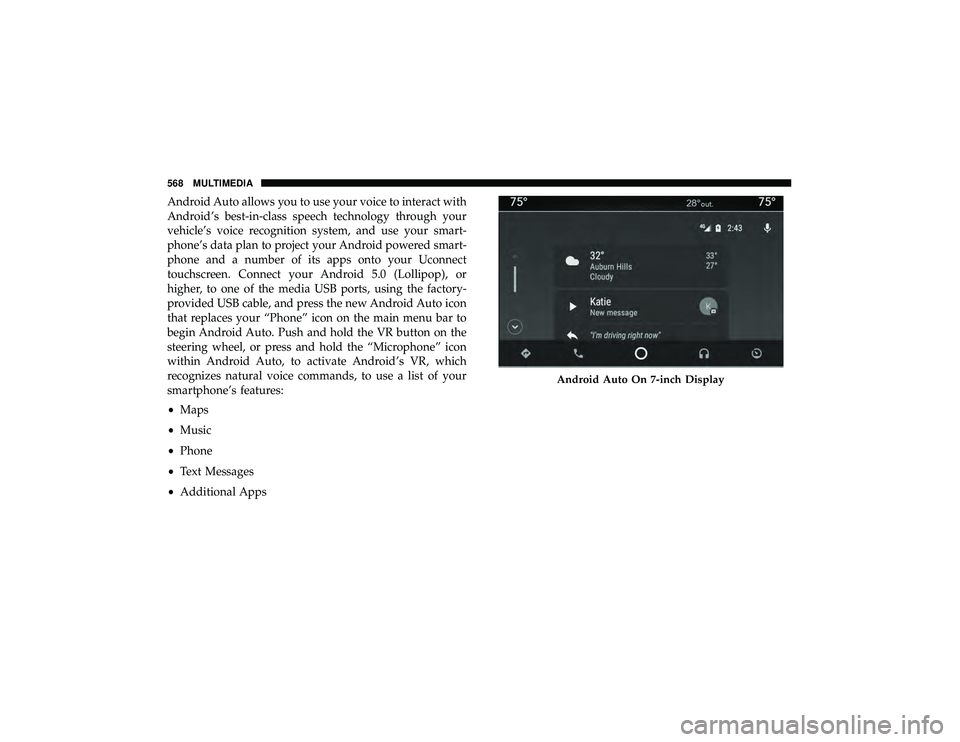 DODGE DURANGO 2019  Owners Manual Android Auto allows you to use your voice to interact with
Android’s best-in-class speech technology through your
vehicle’s voice recognition system, and use your smart-
phone’s data plan to pro