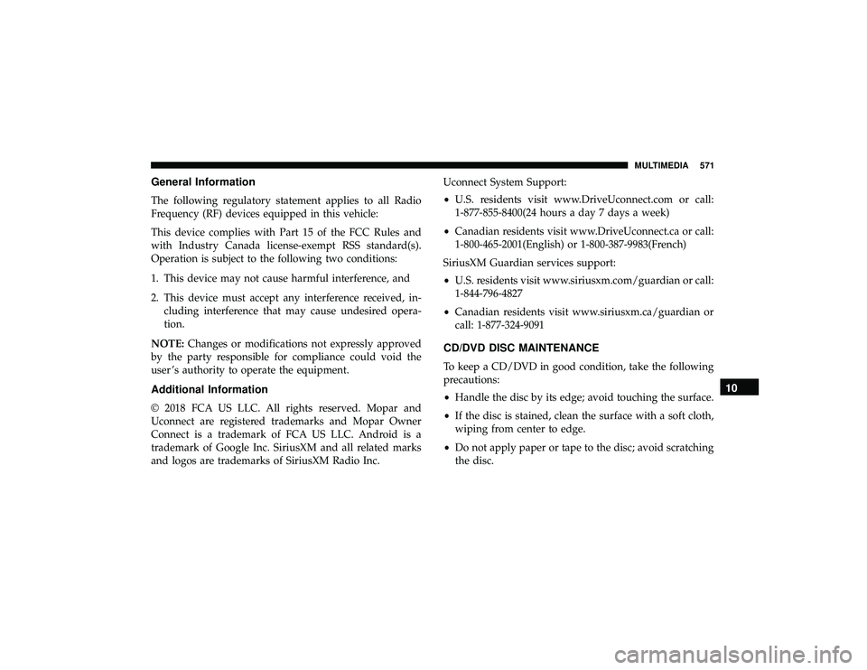 DODGE DURANGO 2019  Owners Manual General Information
The following regulatory statement applies to all Radio
Frequency (RF) devices equipped in this vehicle:
This device complies with Part 15 of the FCC Rules and
with Industry Canada