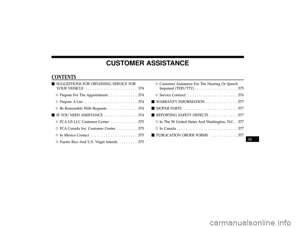 DODGE DURANGO 2019  Owners Manual CUSTOMER ASSISTANCE
CONTENTS
SUGGESTIONS FOR OBTAINING SERVICE FOR
YOUR VEHICLE ....................... .574
▫ Prepare For The Appointment ..............574
▫ Prepare A List .....................