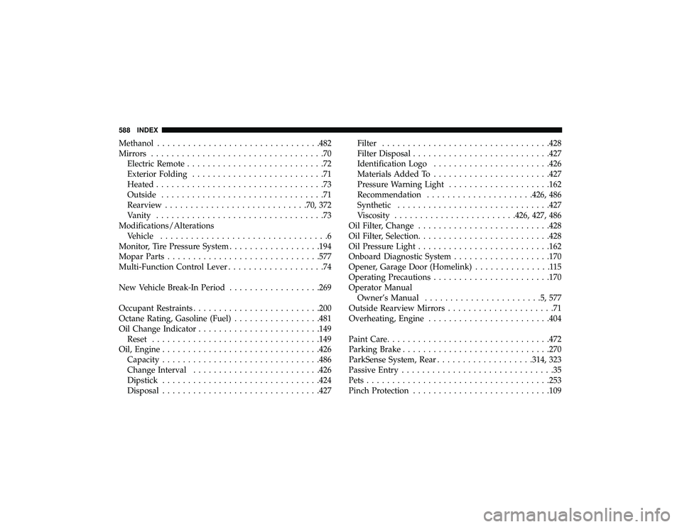 DODGE DURANGO 2019 Owners Manual Methanol............................... .482
Mirrors ..................................70
Electric Remote ...........................72
Exterior Folding ..........................71
Heated ........... DODGE DURANGO 2019 Owners Manual Methanol............................... .482
Mirrors ..................................70
Electric Remote ...........................72
Exterior Folding ..........................71
Heated ...........
