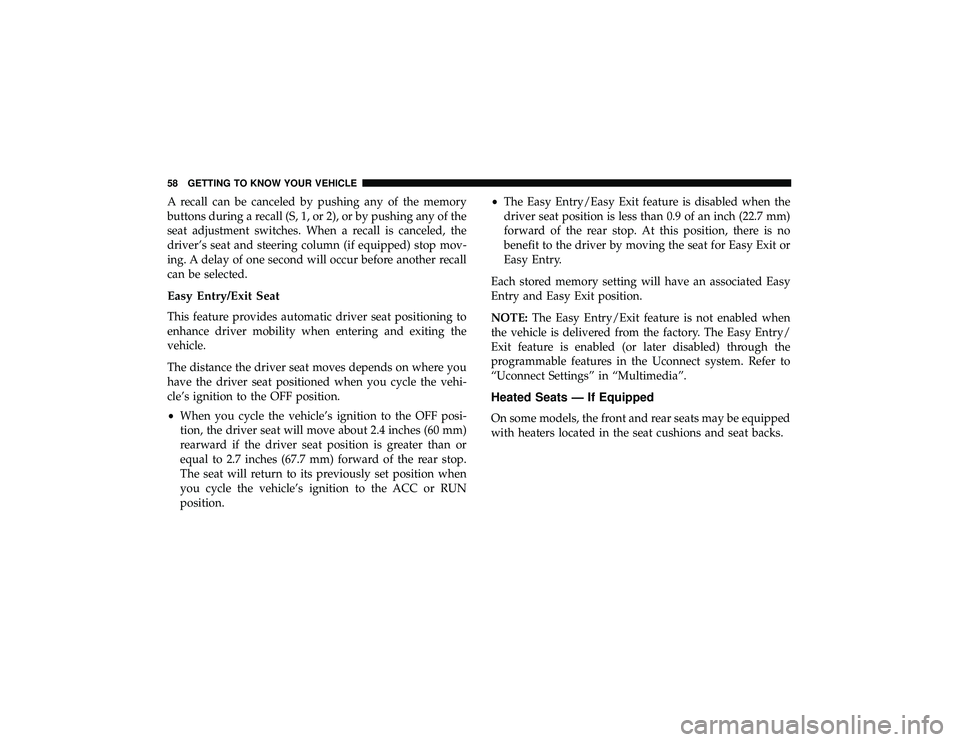 DODGE DURANGO 2019 Workshop Manual A recall can be canceled by pushing any of the memory
buttons during a recall (S, 1, or 2), or by pushing any of the
seat adjustment switches. When a recall is canceled, the
driver’s seat and steeri DODGE DURANGO 2019 Workshop Manual A recall can be canceled by pushing any of the memory
buttons during a recall (S, 1, or 2), or by pushing any of the
seat adjustment switches. When a recall is canceled, the
driver’s seat and steeri