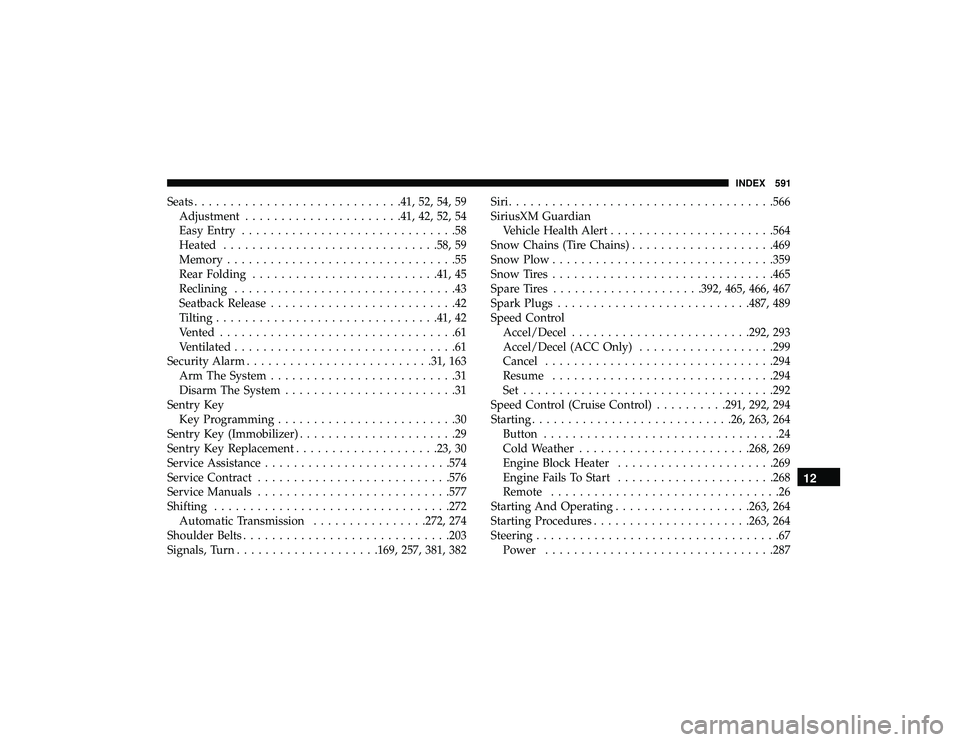 DODGE DURANGO 2019 Owners Guide Seats............................ .41, 52, 54, 59
Adjustment ..................... .41, 42, 52, 54
Easy Entry ..............................58
Heated ............................. .58, 59
Memory ..... DODGE DURANGO 2019 Owners Guide Seats............................ .41, 52, 54, 59
Adjustment ..................... .41, 42, 52, 54
Easy Entry ..............................58
Heated ............................. .58, 59
Memory .....