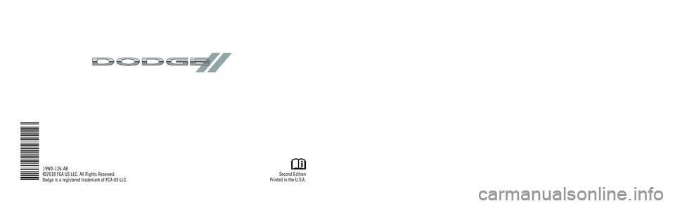 DODGE DURANGO 2019 Owners Manual Durango
OWNER’S MANUAL
Second Edition
Printed in the U.S.A.
19WD-126-AB
©2018 FCA US LLC. All Rights Reserved.
Dodge is a registered trademark of FCA US LLC.
2019
Durango
2019 DODGE DURANGO 2019 Owners Manual Durango
OWNER’S MANUAL
Second Edition
Printed in the U.S.A.
19WD-126-AB
©2018 FCA US LLC. All Rights Reserved.
Dodge is a registered trademark of FCA US LLC.
2019
Durango
2019