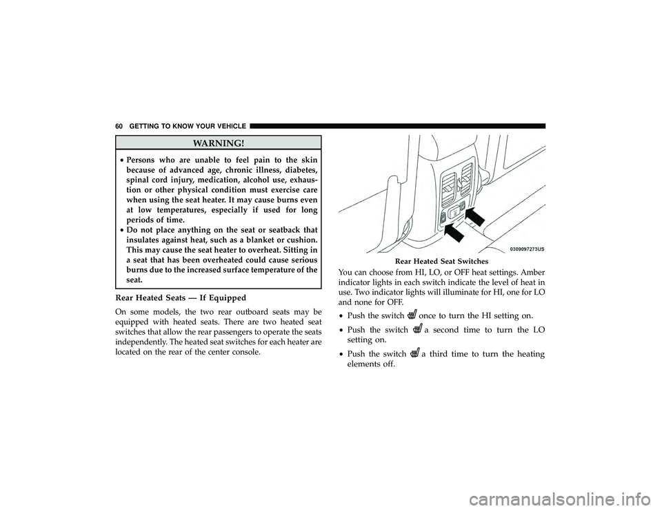 DODGE DURANGO 2019 Repair Manual WARNING!
•Persons who are unable to feel pain to the skin
because of advanced age, chronic illness, diabetes,
spinal cord injury, medication, alcohol use, exhaus-
tion or other physical condition mu DODGE DURANGO 2019 Repair Manual WARNING!
•Persons who are unable to feel pain to the skin
because of advanced age, chronic illness, diabetes,
spinal cord injury, medication, alcohol use, exhaus-
tion or other physical condition mu