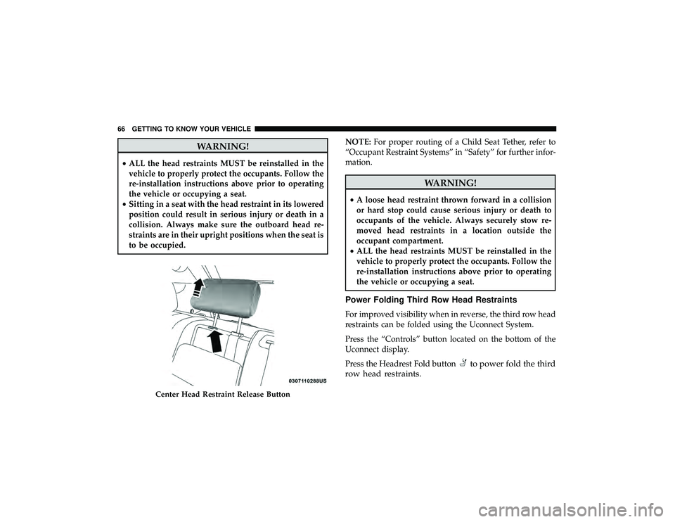 DODGE DURANGO 2019 Owners Manual WARNING!
•ALL the head restraints MUST be reinstalled in the
vehicle to properly protect the occupants. Follow the
re-installation instructions above prior to operating
the vehicle or occupying a se DODGE DURANGO 2019 Owners Manual WARNING!
•ALL the head restraints MUST be reinstalled in the
vehicle to properly protect the occupants. Follow the
re-installation instructions above prior to operating
the vehicle or occupying a se
