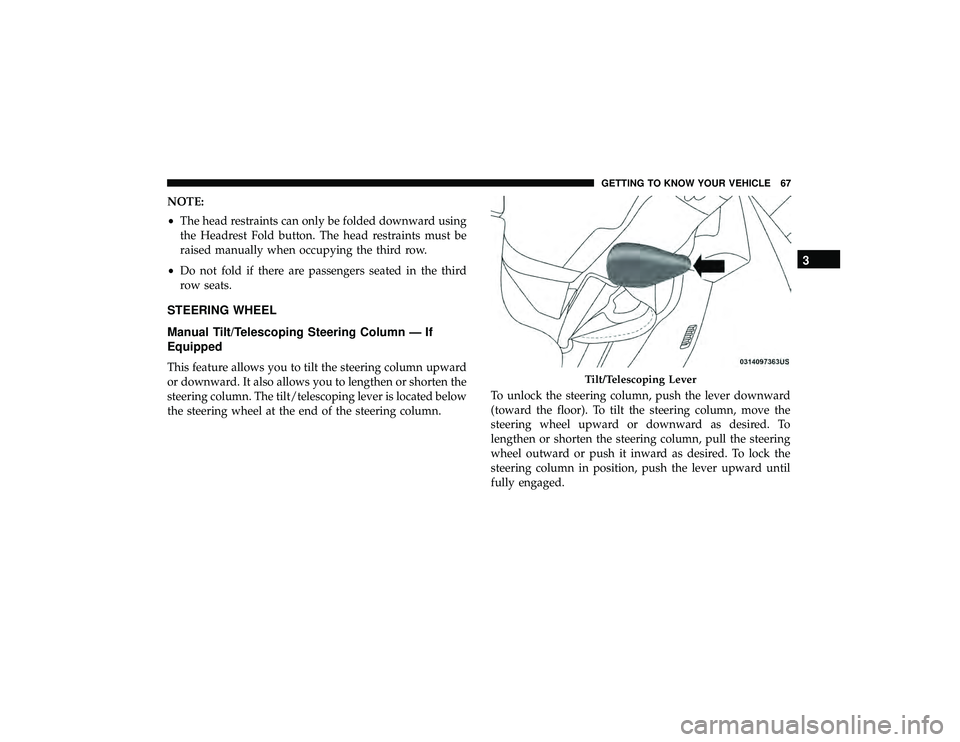DODGE DURANGO 2019 Repair Manual NOTE:
•The head restraints can only be folded downward using
the Headrest Fold button. The head restraints must be
raised manually when occupying the third row.
• Do not fold if there are passenge DODGE DURANGO 2019 Repair Manual NOTE:
•The head restraints can only be folded downward using
the Headrest Fold button. The head restraints must be
raised manually when occupying the third row.
• Do not fold if there are passenge