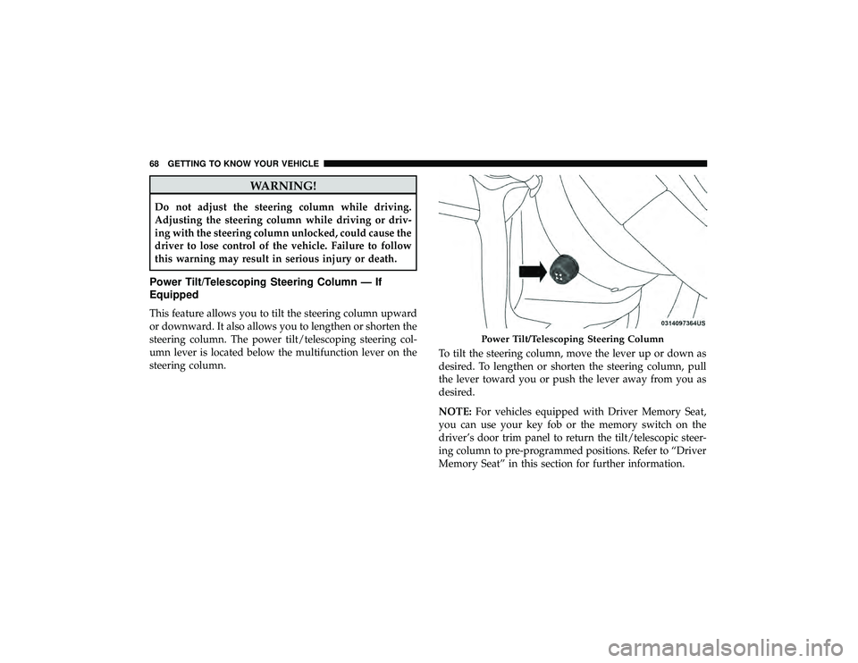 DODGE DURANGO 2019 Repair Manual WARNING!
Do not adjust the steering column while driving.
Adjusting the steering column while driving or driv-
ing with the steering column unlocked, could cause the
driver to lose control of the vehi DODGE DURANGO 2019 Repair Manual WARNING!
Do not adjust the steering column while driving.
Adjusting the steering column while driving or driv-
ing with the steering column unlocked, could cause the
driver to lose control of the vehi