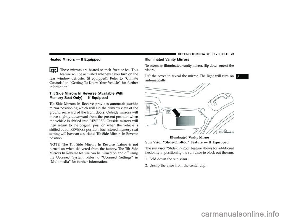 DODGE DURANGO 2019 Manual PDF Heated Mirrors — If Equipped
These mirrors are heated to melt frost or ice. This
feature will be activated whenever you turn on the
rear window defroster (if equipped). Refer to “Climate
Controls DODGE DURANGO 2019 Manual PDF Heated Mirrors — If Equipped
These mirrors are heated to melt frost or ice. This
feature will be activated whenever you turn on the
rear window defroster (if equipped). Refer to “Climate
Controls