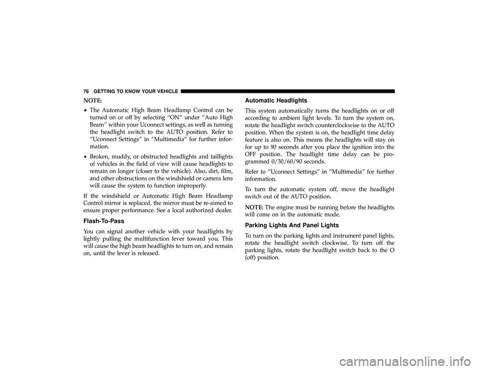 DODGE DURANGO 2019 Owners Manual NOTE:
•The Automatic High Beam Headlamp Control can be
turned on or off by selecting “ON” under “Auto High
Beam” within your Uconnect settings, as well as turning
the headlight switch to the DODGE DURANGO 2019 Owners Manual NOTE:
•The Automatic High Beam Headlamp Control can be
turned on or off by selecting “ON” under “Auto High
Beam” within your Uconnect settings, as well as turning
the headlight switch to the