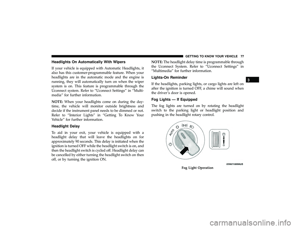 DODGE DURANGO 2019 Manual PDF Headlights On Automatically With Wipers
If your vehicle is equipped with Automatic Headlights, it
also has this customer-programmable feature. When your
headlights are in the automatic mode and the en DODGE DURANGO 2019 Manual PDF Headlights On Automatically With Wipers
If your vehicle is equipped with Automatic Headlights, it
also has this customer-programmable feature. When your
headlights are in the automatic mode and the en