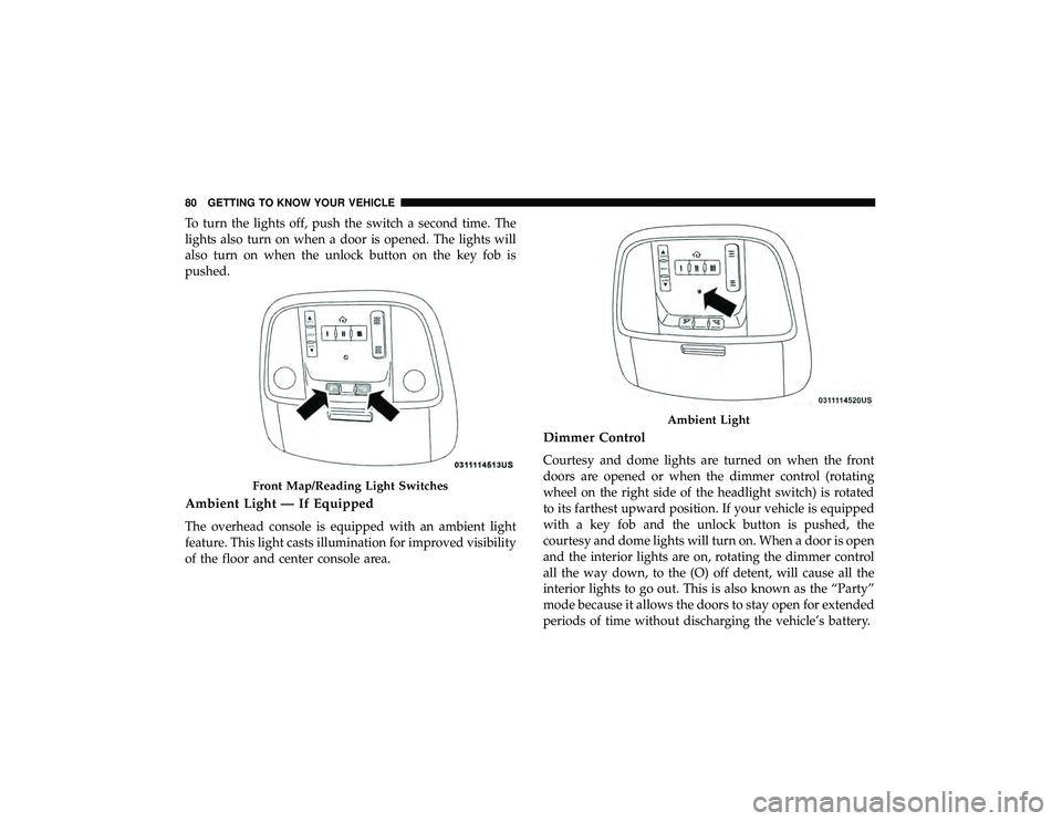 DODGE DURANGO 2019 Manual Online To turn the lights off, push the switch a second time. The
lights also turn on when a door is opened. The lights will
also turn on when the unlock button on the key fob is
pushed.
Ambient Light — If DODGE DURANGO 2019 Manual Online To turn the lights off, push the switch a second time. The
lights also turn on when a door is opened. The lights will
also turn on when the unlock button on the key fob is
pushed.
Ambient Light — If