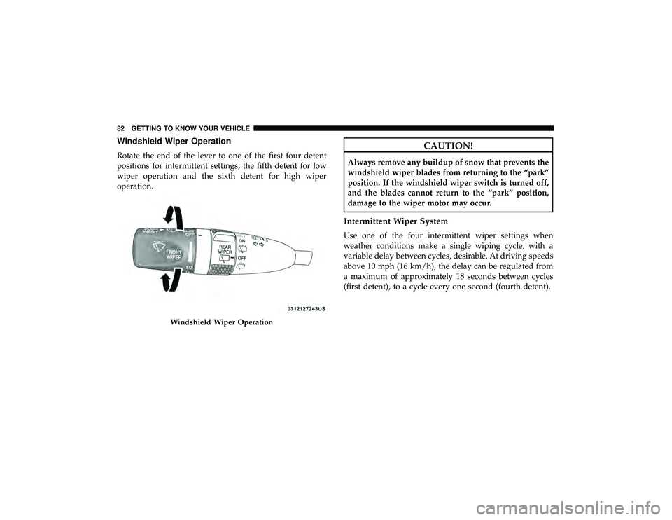 DODGE DURANGO 2019  Owners Manual Windshield Wiper Operation
Rotate the end of the lever to one of the first four detent
positions for intermittent settings, the fifth detent for low
wiper operation and the sixth detent for high wiper