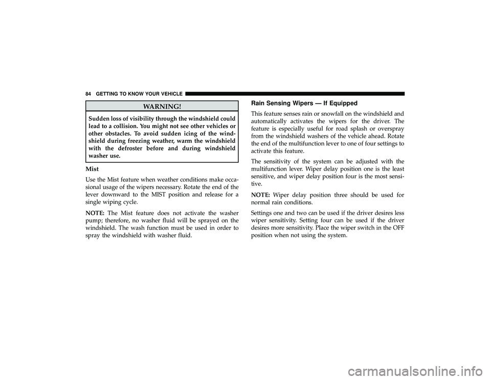 DODGE DURANGO 2019 Manual Online WARNING!
Sudden loss of visibility through the windshield could
lead to a collision. You might not see other vehicles or
other obstacles. To avoid sudden icing of the wind-
shield during freezing weat DODGE DURANGO 2019 Manual Online WARNING!
Sudden loss of visibility through the windshield could
lead to a collision. You might not see other vehicles or
other obstacles. To avoid sudden icing of the wind-
shield during freezing weat