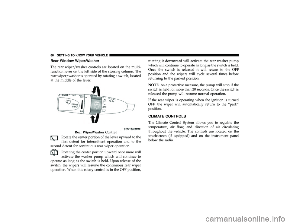 DODGE DURANGO 2019 Manual Online Rear Window Wiper/Washer
The rear wiper/washer controls are located on the multi-
function lever on the left side of the steering column. The
rear wiper/washer is operated by rotating a switch, locate DODGE DURANGO 2019 Manual Online Rear Window Wiper/Washer
The rear wiper/washer controls are located on the multi-
function lever on the left side of the steering column. The
rear wiper/washer is operated by rotating a switch, locate