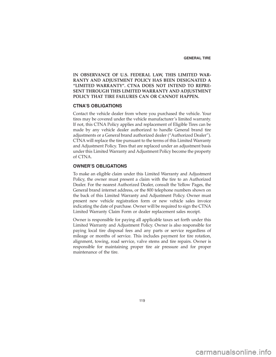 DODGE DURANGO 2019  Vehicle Warranty IN OBSERVANCE OF U.S. FEDERAL LAW, THIS LIMITED WAR-
RANTY AND ADJUSTMENT POLICY HAS BEEN DESIGNATED A
“LIMITED WARRANTY”. CTNA DOES NOT INTEND TO REPRE-
SENT THROUGH THIS LIMITED WARRANTY AND ADJ