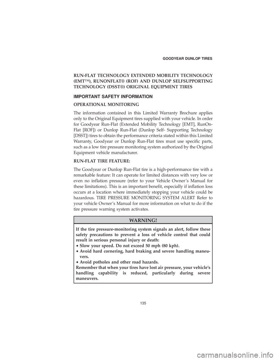 DODGE DURANGO 2019  Vehicle Warranty RUN-FLAT TECHNOLOGY EXTENDED MOBILITY TECHNOLOGY
(EMT™), RUNONFLAT® (ROF) AND DUNLOP SELFSUPPORTING
TECHNOLOGY (DSST®) ORIGINAL EQUIPMENT TIRES
IMPORTANT SAFETY INFORMATION
OPERATIONAL MONITORING
