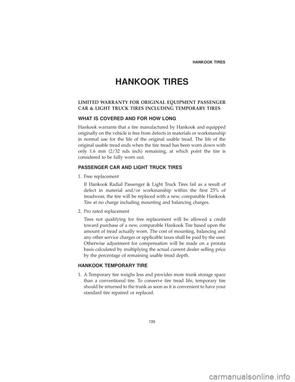 DODGE DURANGO 2019  Vehicle Warranty HANKOOK TIRES
LIMITED WARRANTY FOR ORIGINAL EQUIPMENT PASSENGER
CAR & LIGHT TRUCK TIRES INCLUDING TEMPORARY TIRES
WHAT IS COVERED AND FOR HOW LONG
Hankook warrants that a tire manufactured by Hankook 