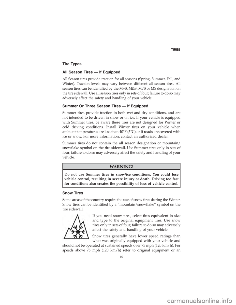 DODGE DURANGO 2019 Vehicle Warranty Tire Types
All Season Tires — If Equipped
All Season tires provide traction for all seasons (Spring, Summer, Fall, and
Winter). Traction levels may vary between different all season tires. All
seaso DODGE DURANGO 2019 Vehicle Warranty Tire Types
All Season Tires — If Equipped
All Season tires provide traction for all seasons (Spring, Summer, Fall, and
Winter). Traction levels may vary between different all season tires. All
seaso