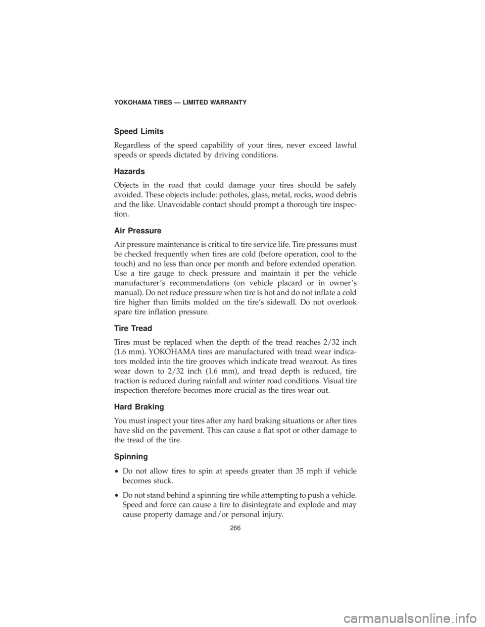 DODGE DURANGO 2019  Vehicle Warranty Speed Limits
Regardless of the speed capability of your tires, never exceed lawful
speeds or speeds dictated by driving conditions.
Hazards
Objects in the road that could damage your tires should be s