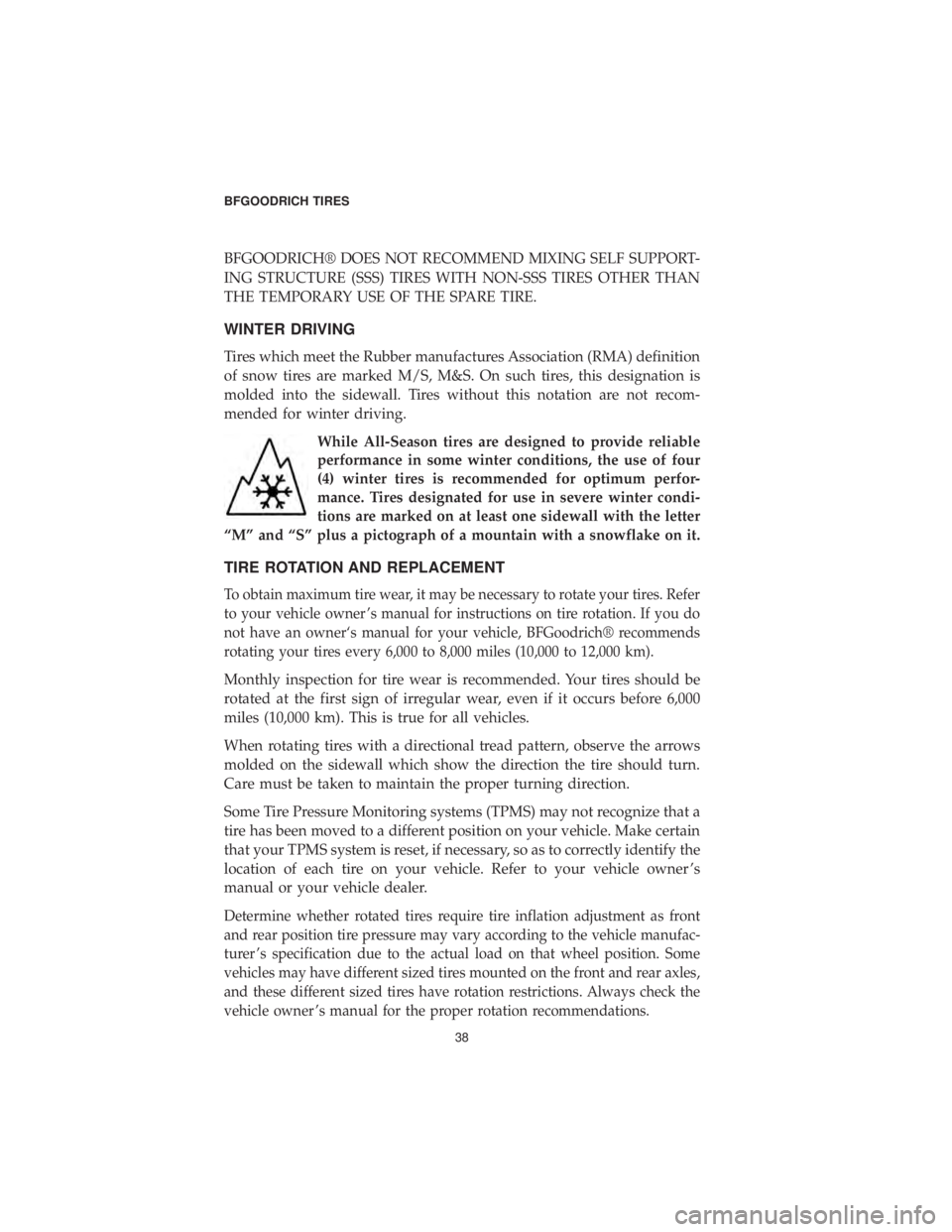 DODGE DURANGO 2019  Vehicle Warranty BFGOODRICH® DOES NOT RECOMMEND MIXING SELF SUPPORT-
ING STRUCTURE (SSS) TIRES WITH NON-SSS TIRES OTHER THAN
THE TEMPORARY USE OF THE SPARE TIRE.
WINTER DRIVING
Tires which meet the Rubber manufacture