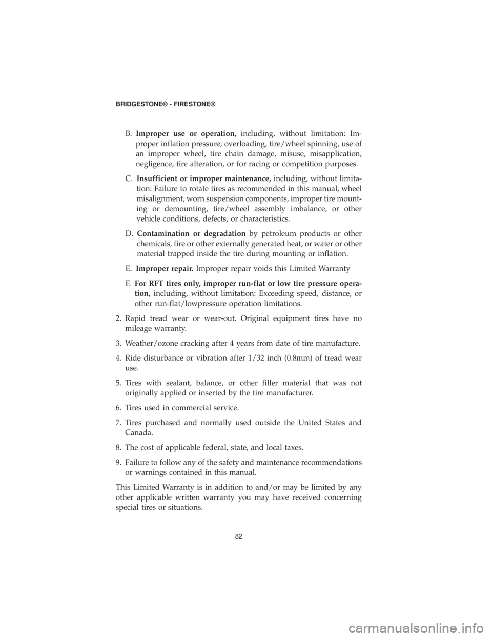 DODGE DURANGO 2019 Vehicle Warranty B.Improper use or operation, including, without limitation: Im-
proper inflation pressure, overloading, tire/wheel spinning, use of
an improper wheel, tire chain damage, misuse, misapplication,
neglig DODGE DURANGO 2019 Vehicle Warranty B.Improper use or operation, including, without limitation: Im-
proper inflation pressure, overloading, tire/wheel spinning, use of
an improper wheel, tire chain damage, misuse, misapplication,
neglig