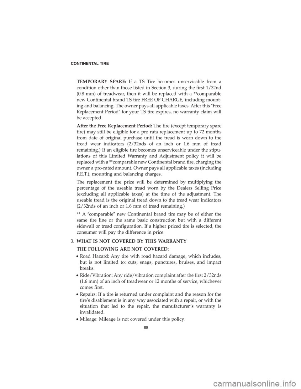DODGE DURANGO 2019 Vehicle Warranty TEMPORARY SPARE:If a TS Tire becomes unservicable from a
condition other than those listed in Section 3, during the first 1/32nd
(0.8 mm) of treadwear, then it will be replaced with a **comparable
new DODGE DURANGO 2019 Vehicle Warranty TEMPORARY SPARE:If a TS Tire becomes unservicable from a
condition other than those listed in Section 3, during the first 1/32nd
(0.8 mm) of treadwear, then it will be replaced with a **comparable
new