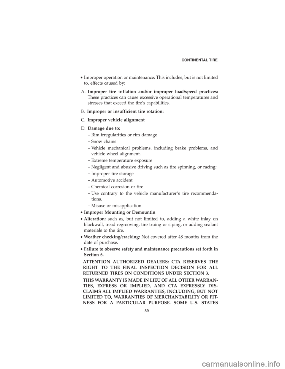 DODGE DURANGO 2019  Vehicle Warranty •Improper operation or maintenance: This includes, but is not limited
to, effects caused by:
A. Improper tire inflation and/or improper load/speed practices:
These practices can cause excessive oper