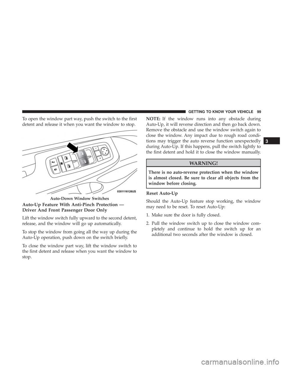 DODGE DURANGO SRT 2019 Owners Manual To open the window part way, push the switch to the first
detent and release it when you want the window to stop.
Auto-Up Feature With Anti-Pinch Protection —
Driver And Front Passenger Door Only
Li DODGE DURANGO SRT 2019 Owners Manual To open the window part way, push the switch to the first
detent and release it when you want the window to stop.
Auto-Up Feature With Anti-Pinch Protection —
Driver And Front Passenger Door Only
Li