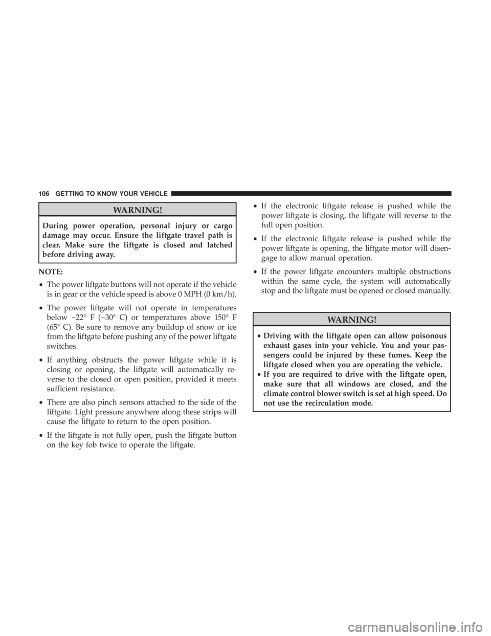 DODGE DURANGO SRT 2019 Owners Manual WARNING!
During power operation, personal injury or cargo
damage may occur. Ensure the liftgate travel path is
clear. Make sure the liftgate is closed and latched
before driving away.
NOTE:
• The po DODGE DURANGO SRT 2019 Owners Manual WARNING!
During power operation, personal injury or cargo
damage may occur. Ensure the liftgate travel path is
clear. Make sure the liftgate is closed and latched
before driving away.
NOTE:
• The po