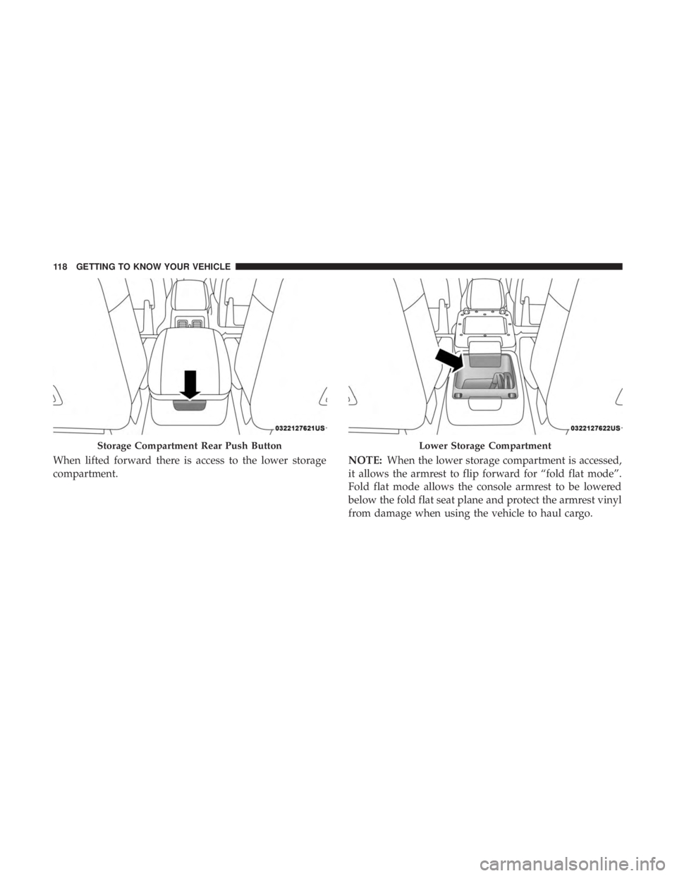 DODGE DURANGO SRT 2019 Owners Manual When lifted forward there is access to the lower storage
compartment.NOTE:
When the lower storage compartment is accessed,
it allows the armrest to flip forward for “fold flat mode”.
Fold flat mod DODGE DURANGO SRT 2019 Owners Manual When lifted forward there is access to the lower storage
compartment.NOTE:
When the lower storage compartment is accessed,
it allows the armrest to flip forward for “fold flat mode”.
Fold flat mod